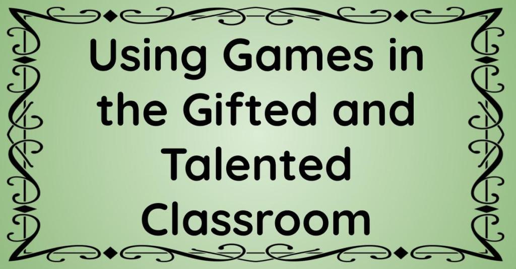 Using Games in the Gifted and Talented Classroom