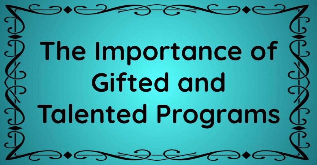 The Importance of Gifted and Talented&nbsp;Programs