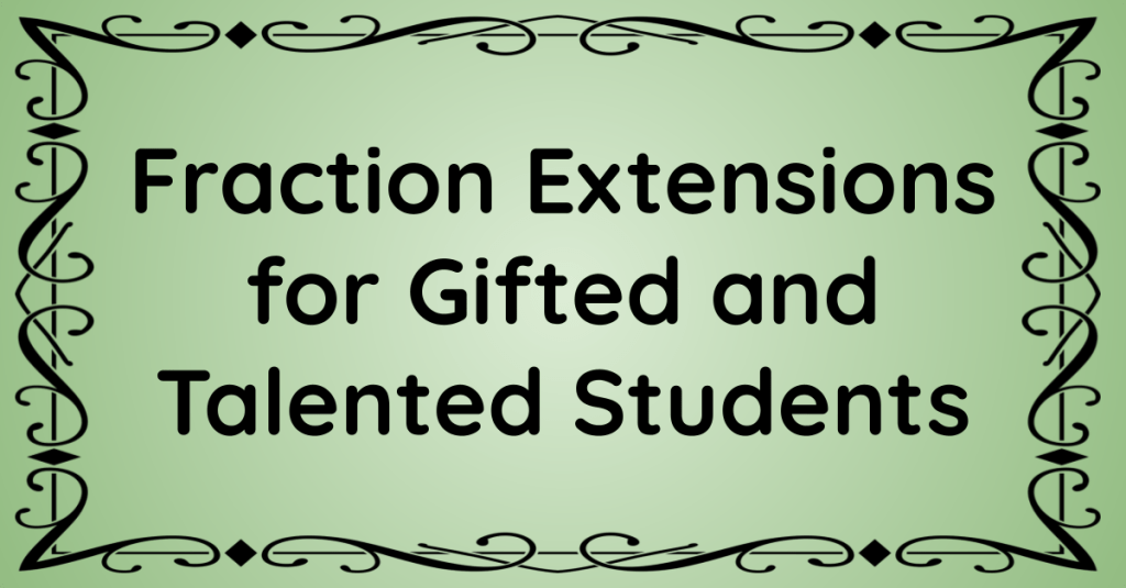 Fraction Extensions for Gifted and Talented Students