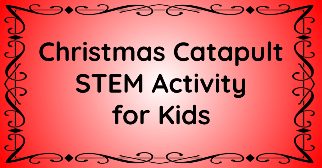 Christmas Catapult STEM Activity for Kids
