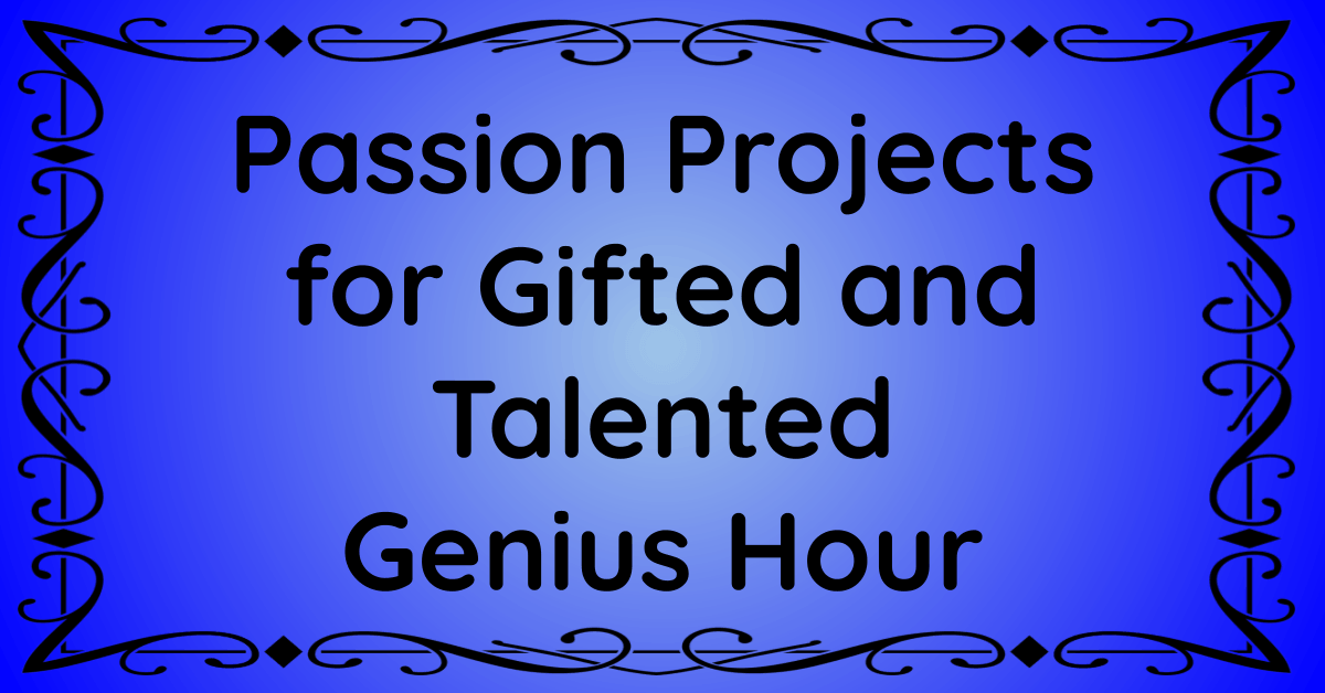 Talented Genius Passion Projects for Gifted and Talented Genius Hour – Enhancing Enrichment