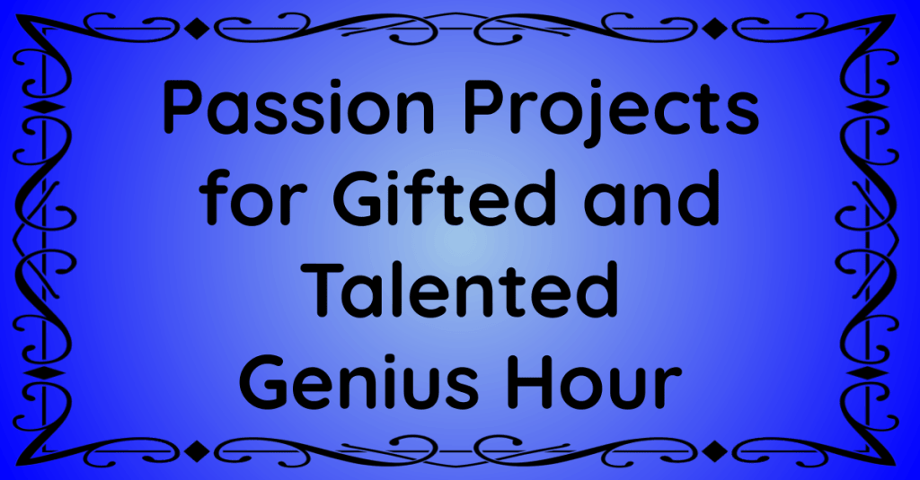 Passion Projects for Gifted and Talented Genius Hour