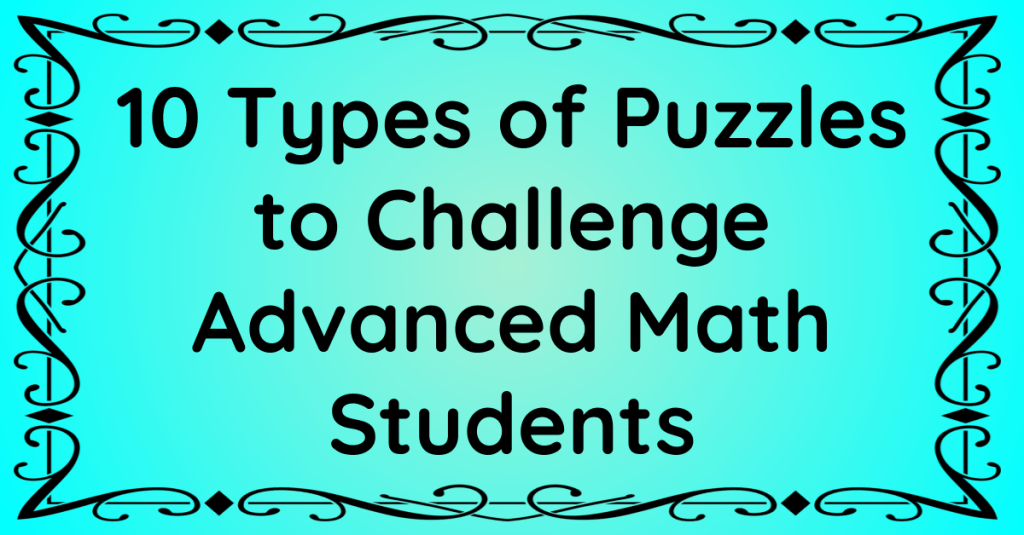 10 Types of Puzzles to Challenge Advanced Math Students